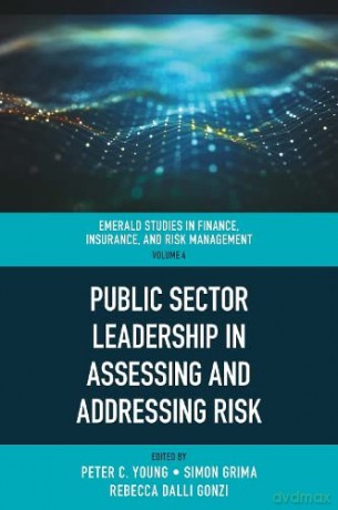 Public Sector Leadership in Assessing and Addressing Risk (Emerald Studies in Finance, Insurance, and Risk Management, 4) [KSIĄŻKA]