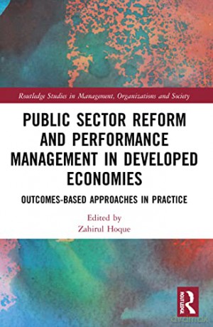 Public Sector Reform and Performance Management in Developed Economies: Outcomes-Based Approaches in Practice (Routledge Studies in Management, Organizations and Society) - Zahirul Hoque [KSIĄŻKA]