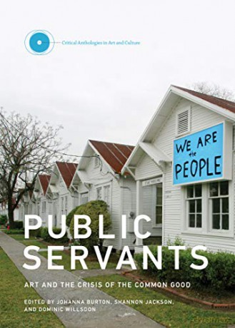 Public Servants: Art and the Crisis of the Common Good (Critical Anthologies in Art and Culture): Volume 2 (Critical Anthologies in Art and Culture, 2) - Rosalyn Deutsche [KSIĄŻKA]