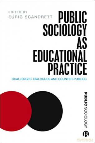 Public Sociology As Educational Practice: Challenges, Dialogues and Counter-Publics - Eurig Scandrett [KSIĄŻKA]