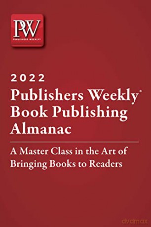 Publishers Weekly Book Publishing Almanac 2022: A Master Class in the Art of Bringing Books to Readers [KSIĄŻKA]