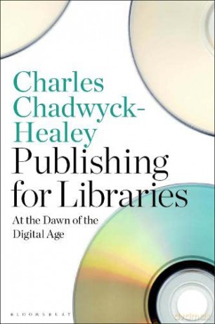 Publishing for Libraries: At the Dawn of the Digital Age - Charles Chadwyck-Healey [KSIĄŻKA]