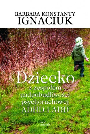 Dziecko z zespołem nadpobudliwości psychoruchowej ADHD i ADD [KSIĄŻKA]