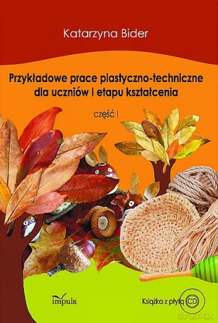 Przykładowe prace plastyczno-techniczne dla uczniów I etapu kształcenia [KSIĄŻKA]+[CD]