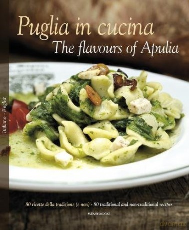 Puglia in Cucina: The Flavours of Apulia: 80 Ricette Della Tradizione (e Non) - 80 Traditional a Non-Traditional Recipes - William Dello Russo [KSIĄŻKA]