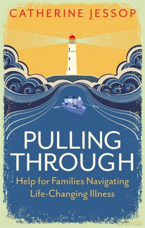 Pulling Through: Help for Families Navigating Life-Changing Illness - Catherine Jessop [KSIĄŻKA]