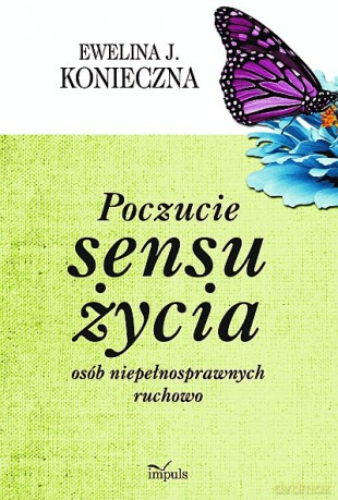 Poczucie sensu życia osób niepełnosprawnych ruchowo [KSIĄŻKA]