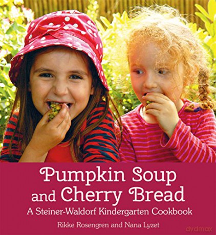 Pumpkin Soup and Cherry Bread: A Steiner-Waldorf Kindergarten Cookbook - Rikke Rosengren [KSIĄŻKA]