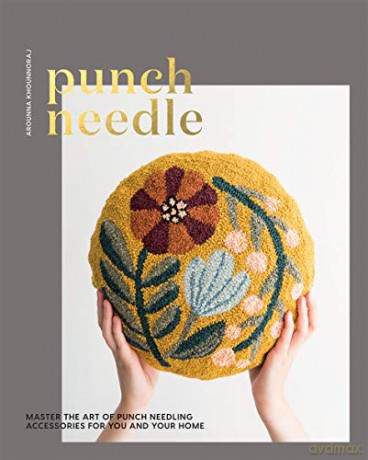 Punch Needle: Master the Art of Punch Needling Accessories for You and Your Home - Arounna Khounnoraj [KSIĄŻKA]