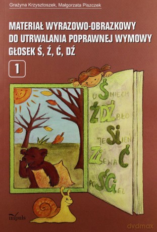 Materiał wyrazowo-obrazkowy do utrwalania poprawnej wymowy głosek ś, ź, ć, dź [KSIĄŻKA]