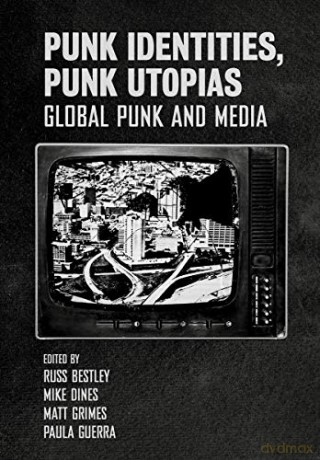 Punk Identities, Punk Utopias: Global Punk and Media - Matt Grimes [KSIĄŻKA]