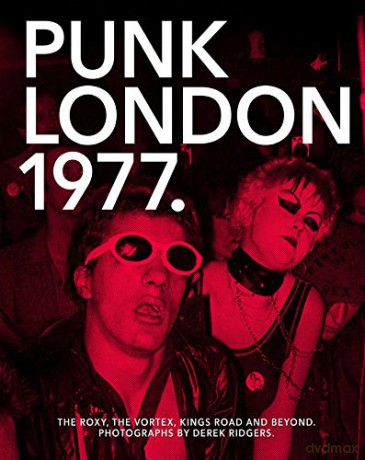 Punk London 1977: The Roxy, The Vortex, Kings Road and Beyond - Derek Ridgers [KSIĄŻKA]