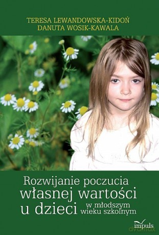 Rozwijanie poczucia własnej wartości u dzieci w młodszym wieku szkolnym [KSIĄŻKA]
