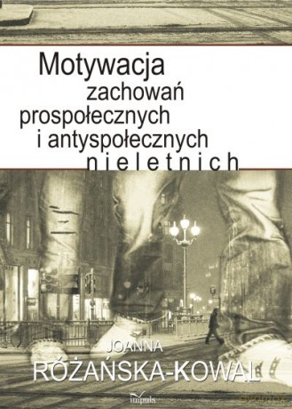 Motywacja zachowań prospołecznych i antyspołecznych nieletnich [KSIĄŻKA]