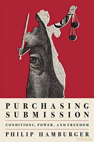 Purchasing Submission: Conditions, Power, and Freedom - Philip Hamburger [KSIĄŻKA]