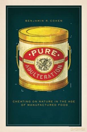 Pure Adulteration: Cheating on Nature in the Age of Manufactured Food - Benjamin R. Cohen [KSIĄŻKA]