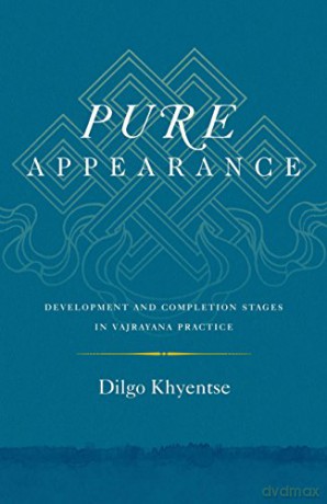 Pure Appearance: Development and Completion Stages in Vajrayana Practice - Dilgo Khyentse [KSIĄŻKA]