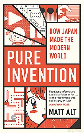 Pure Invention: How Japan Made the Modern World - Matt Alt [KSIĄŻKA]