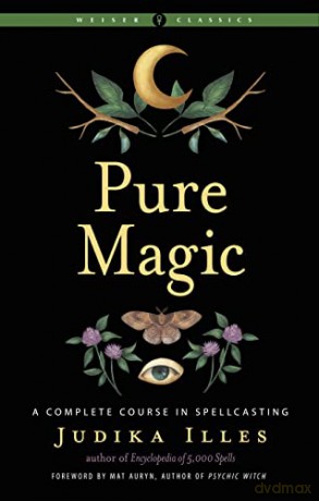 Pure Magic: A Complete Course in Spellcasting Weiser Classics - Judika Illes [KSIĄŻKA]
