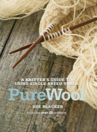 Pure Wool: A knitter's guide to using single-breed yarns - Sue Blacker [KSIĄŻKA]