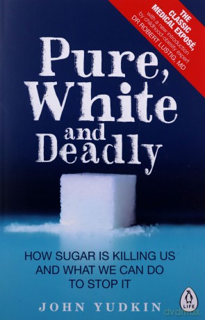 Pure, White and Deadly: How Sugar Is Killing Us and What We Can Do to Stop It - John Yudkin [KSIĄŻKA]