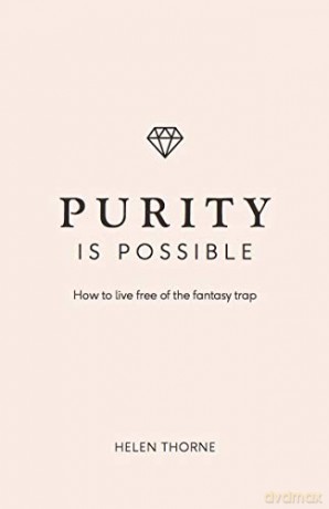 Purity Is Possible (Live Different): How to live free of the fantasy trap - Helen Thorne [KSIĄŻKA]