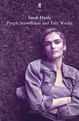 Purple Snowflakes and Titty Wanks - Sarah Hanly [KSIĄŻKA]