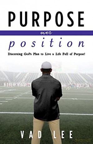 Purpose Over Position: Discerning God's Plan to Live a Life Full of Purpose! - Vad Lee [KSIĄŻKA]