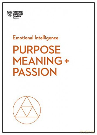Purpose, Meaning, and Passion (HBR Emotional Intelligence Series) - Harvard Business Review [KSIĄŻKA]