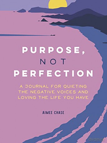Purpose, Not Perfection: A Journal for Quieting the Negative Voices and Loving the Life You Have - Chase [KSIĄŻKA]