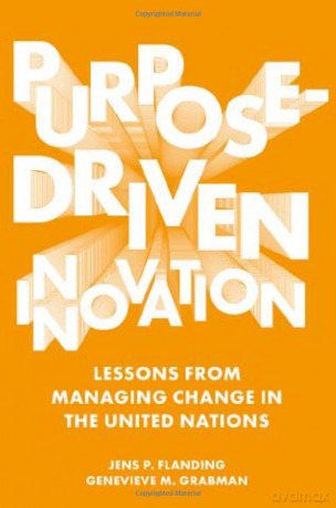 Purpose-Driven Innovation: Lessons from Managing Change in the United Nations - Jens P. Flanding [KSIĄŻKA]