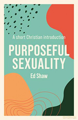 Purposeful Sexuality: A Short Christian Introduction - Ed Shaw [KSIĄŻKA]