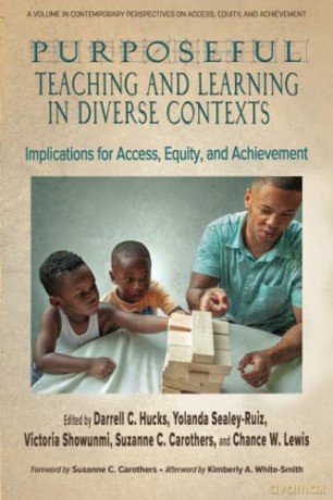 Purposeful Teaching and Learning in Diverse Contexts: Implications for Access, Equity and Achievement (Contemporary Perspectives on Access, Equity, and Achievement) - Darrell Hucks [KSIĄŻKA]