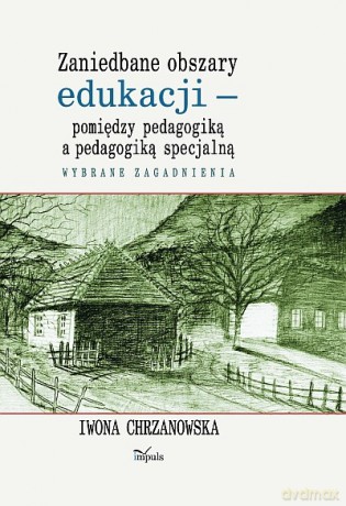 Zaniedbane obszary edukacji - pomiędzy pedagogiką a pedagogiką specjalną [KSIĄŻKA]