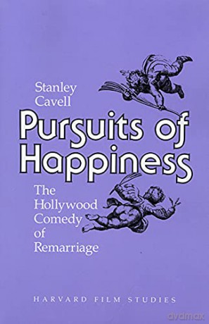 Pursuits of Happiness: Hollywood Comedy of Remarriage: The Hollywood Comedy of Remarriage (Harvard Film Studies) - Stanley Cavell [KSIĄŻKA]