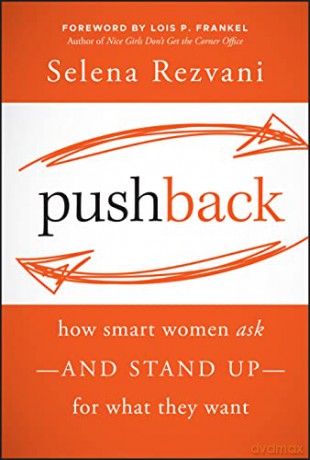 Pushback: How Smart Women Ask--and Stand Up--for What They Want - Selena Rezvani [KSIĄŻKA]