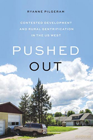 Pushed Out: Contested Development and Rural Gentrification in the US West - Ryanne Pilgeram [KSIĄŻKA]