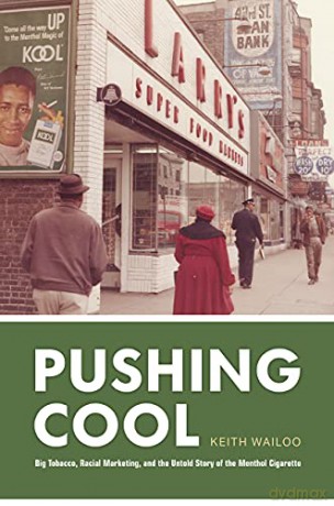 Pushing Cool: Big Tobacco, Racial Marketing, and the Untold Story of the Menthol Cigarette - Keith Wailoo [KSIĄŻKA]