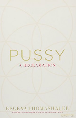 Pussy: A Reclamation - Regena Thomashauer [KSIĄŻKA]