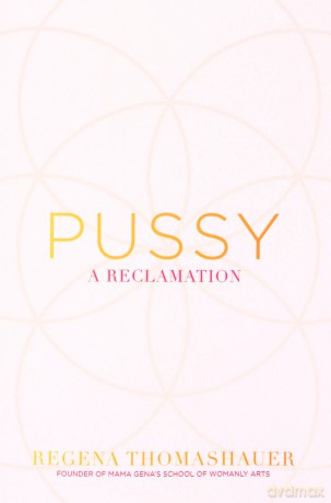Pussy: A Reclamation - Regena Thomashauer [KSIĄŻKA]