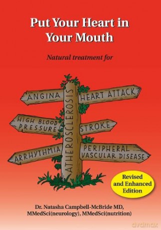 Put Your Heart in Your Mouth: Natural Treatment for Atherosclerosis, Angina, Heart Attack, High Blood Pressure, Stroke, Arrhythmia, Peripheral Vascular Disease - Dr. Natasha Campbell-McBride MD. MMedSci [KSIĄŻKA]