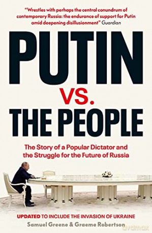 Putin v. the People: The Perilous Politics of a Divided Russia - Samuel A. Greene and Graeme B. Robertson [KSIĄŻKA]