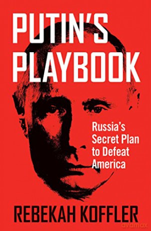 Putin's Playbook: Russia's Secret Plan to Defeat America - Rebekah Koffler [KSIĄŻKA]