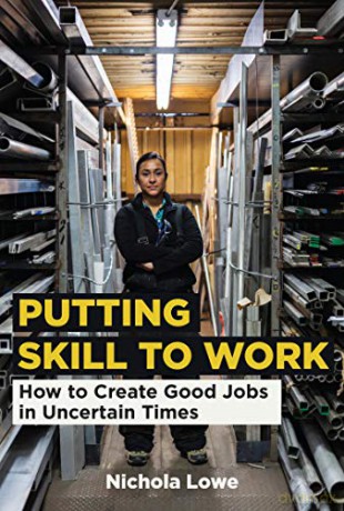 Putting Skill to Work: How to Create Good Jobs in Uncertain Times - Nichola Lowe [KSIĄŻKA]