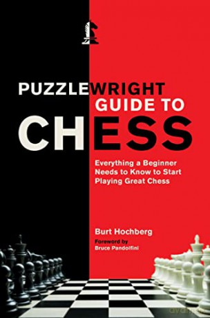 Puzzlewright Guide to Chess: Everything a Beginner Needs to Know to Start Playing Great Chess - Burt Hochberg [KSIĄŻKA]