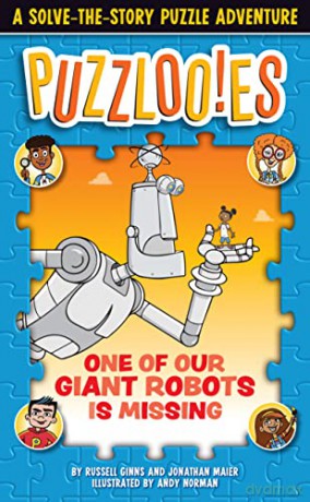 Puzzloonies! One of Our Giant Robots is Missing: A Solve-the-Story Puzzle Adventure (Puzzlooies!) - Russell Ginns [KSIĄŻKA]