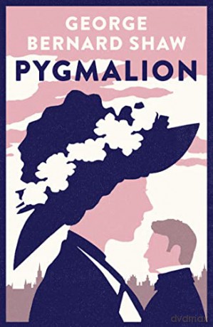 Pygmalion: 1941 text with variants from 1916 edition (Alma Classics Evergreens): George Bernard Shaw - George Bernard Shaw [KSIĄŻKA]