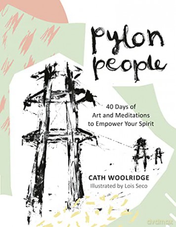 Pylon People: 40 Days of Art and Meditations to Empower Your Spirit: A Creative Journal - Cath Woolridge [KSIĄŻKA]