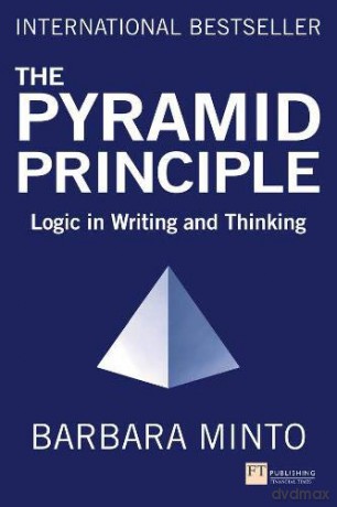 Pyramid Principle, The: Logic in Writing and Thinking - Barbara Minto [KSIĄŻKA]
