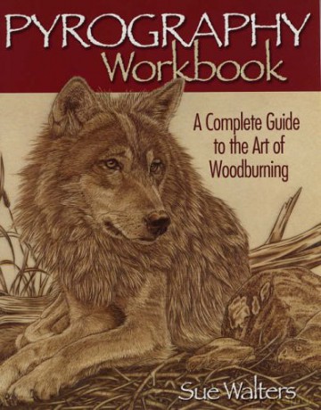 Pyrography Workbook: A Complete Guide to the Art of Woodburning (Fox Chapel Publishing) Step-by-Step Projects and Original Patterns for Beginners, Intermediate, and Advanced Woodburners - Sue Walters [KSIĄŻKA]